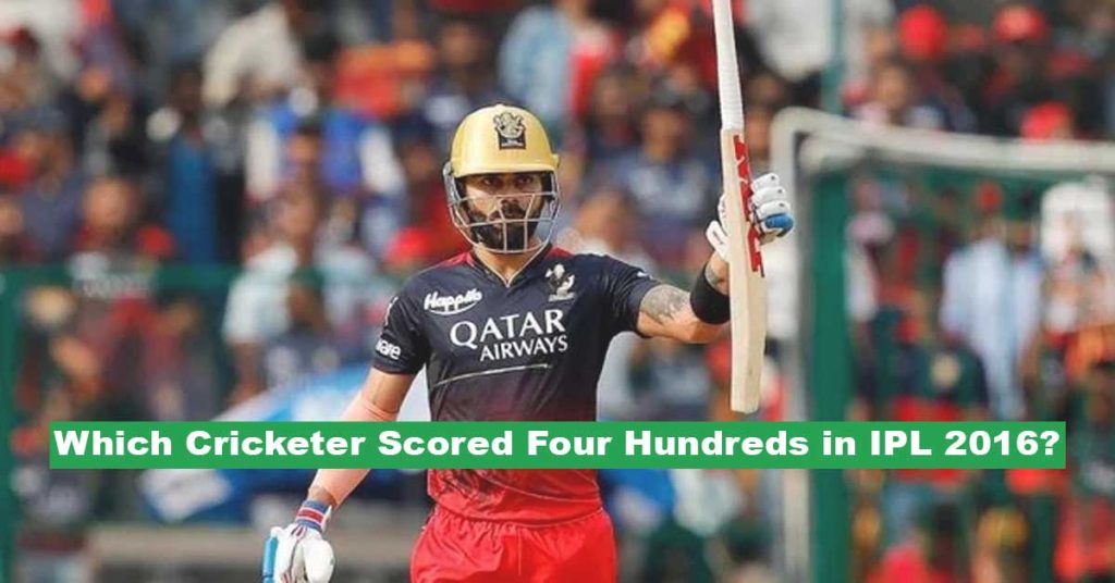 Which Cricketer Scored Four Hundreds in IPL 2016?