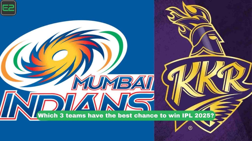 Which 3 teams have the best chance to win IPL 2025?