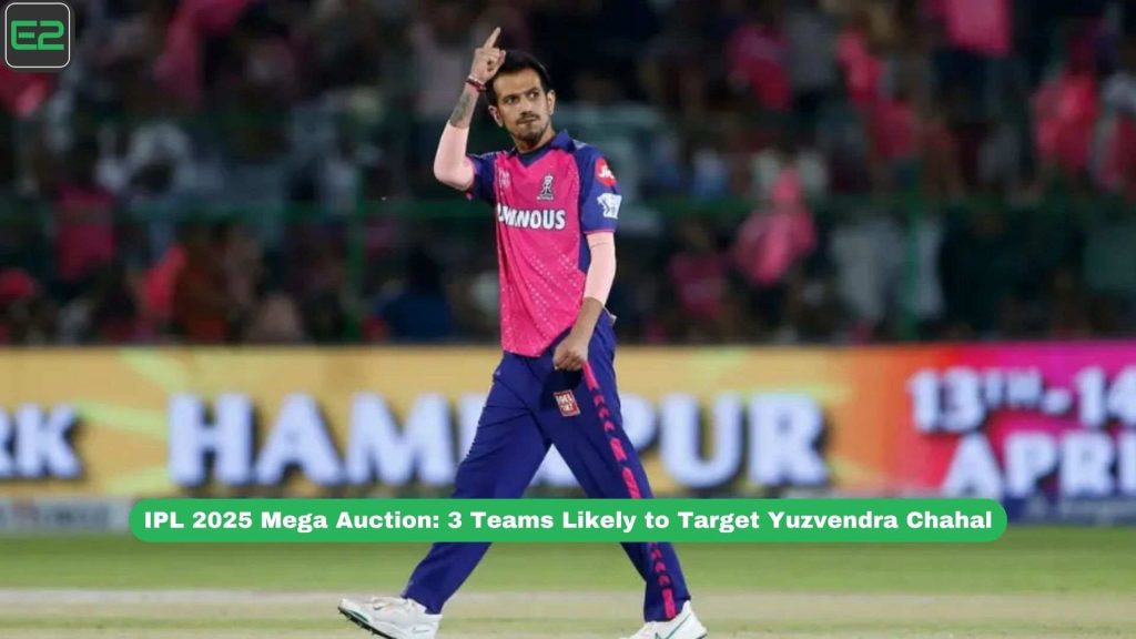 IPL 2025 Mega Auction: 3 Teams Likely to Target Yuzvendra Chahal