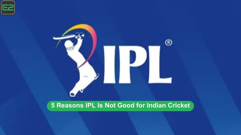 IPL Is Not Good for Indian Cricket