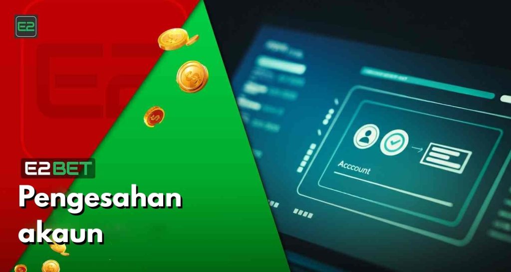 Bagaimana Cara Mengesahkan Akaun E2bet Malaysia